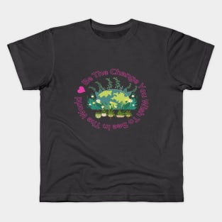 Be The Change You Wish To See In The World Kids T-Shirt